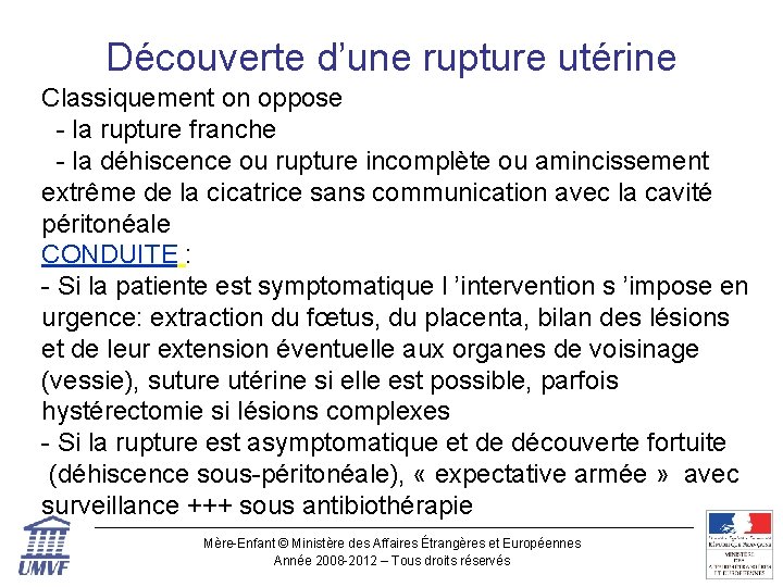 Découverte d’une rupture utérine Classiquement on oppose - la rupture franche - la déhiscence