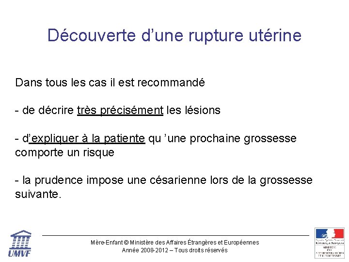 Découverte d’une rupture utérine Dans tous les cas il est recommandé - de décrire