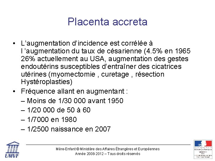 Placenta accreta • L’augmentation d’incidence est corrélée à l ’augmentation du taux de césarienne