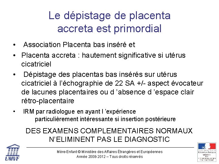 Le dépistage de placenta accreta est primordial • Association Placenta bas inséré et •