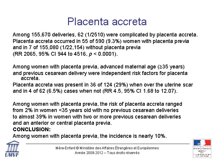 Placenta accreta Among 155, 670 deliveries, 62 (1/2510) were complicated by placenta accreta. Placenta