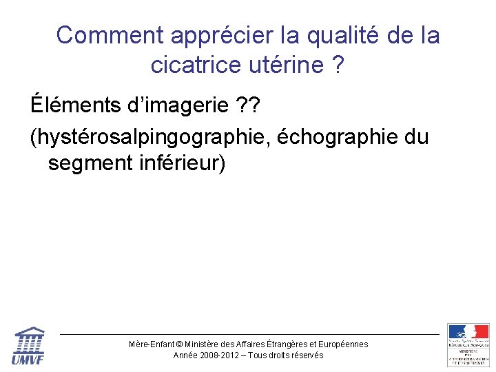 Comment apprécier la qualité de la cicatrice utérine ? Éléments d’imagerie ? ? (hystérosalpingographie, Comment apprécier la qualité de la cicatrice utérine ? Éléments d’imagerie ? ? (hystérosalpingographie,