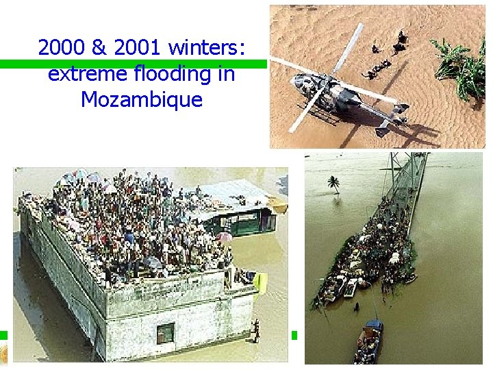 2000 & 2001 winters: extreme flooding in Mozambique 