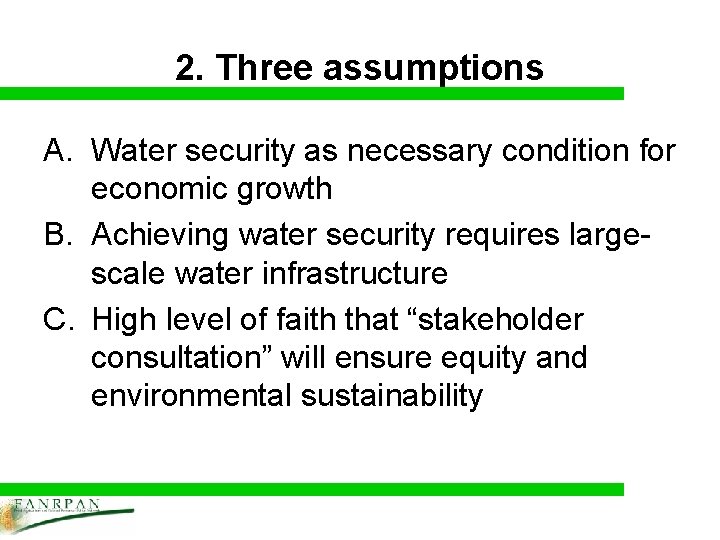 2. Three assumptions A. Water security as necessary condition for economic growth B. Achieving