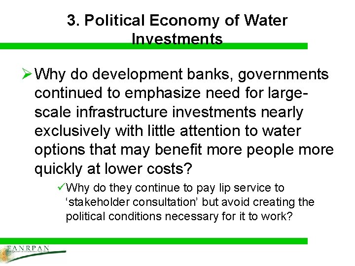 3. Political Economy of Water Investments Ø Why do development banks, governments continued to