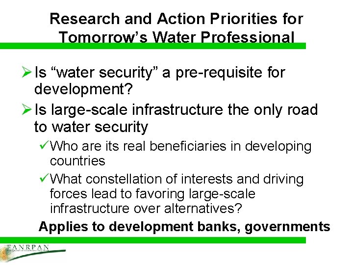 Research and Action Priorities for Tomorrow’s Water Professional Ø Is “water security” a pre-requisite