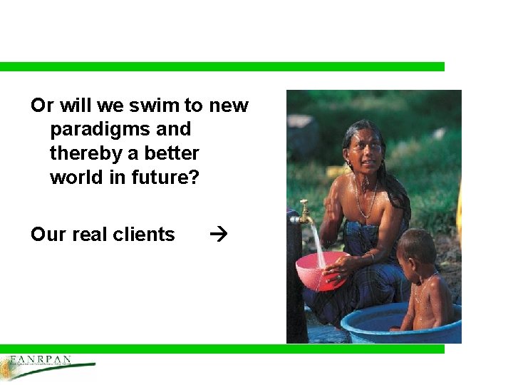 Or will we swim to new paradigms and thereby a better world in future?