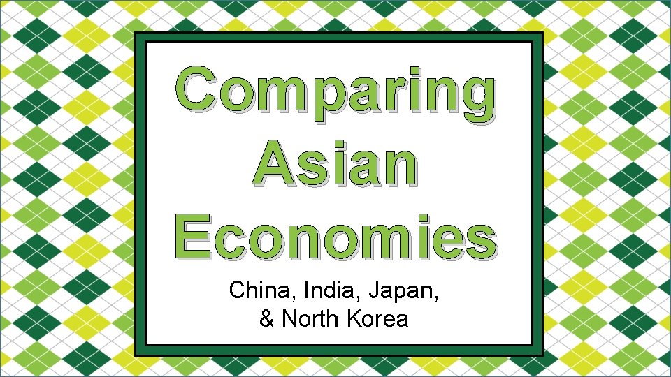 Comparing Asian Economies China, India, Japan, & North Korea 