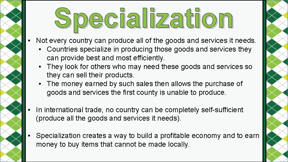 Specialization • Not every country can produce all of the goods and services it