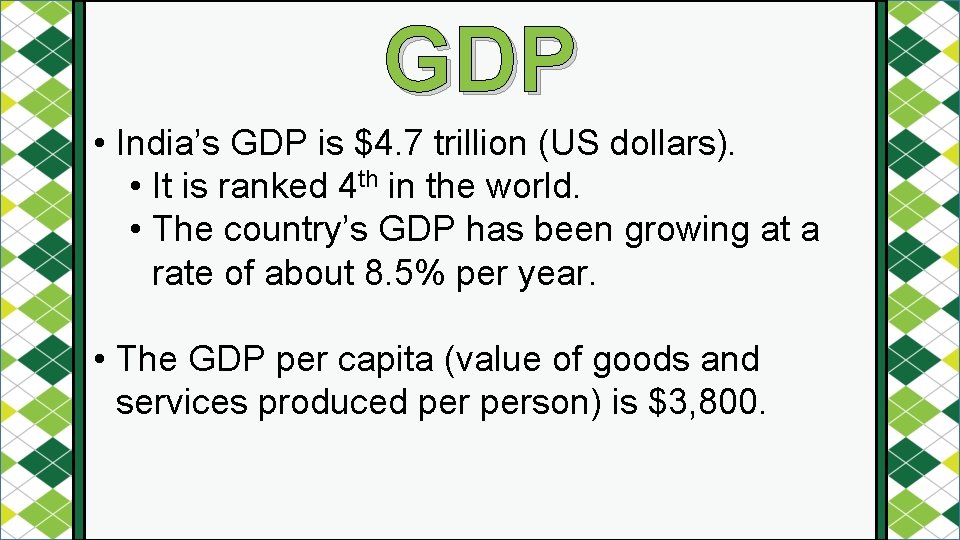 GDP • India’s GDP is $4. 7 trillion (US dollars). • It is ranked