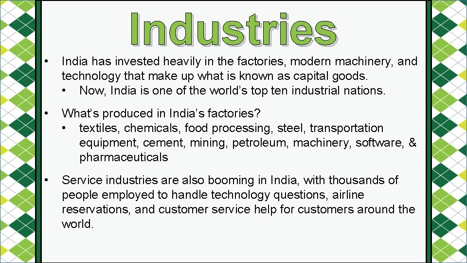 Industries • India has invested heavily in the factories, modern machinery, and technology that