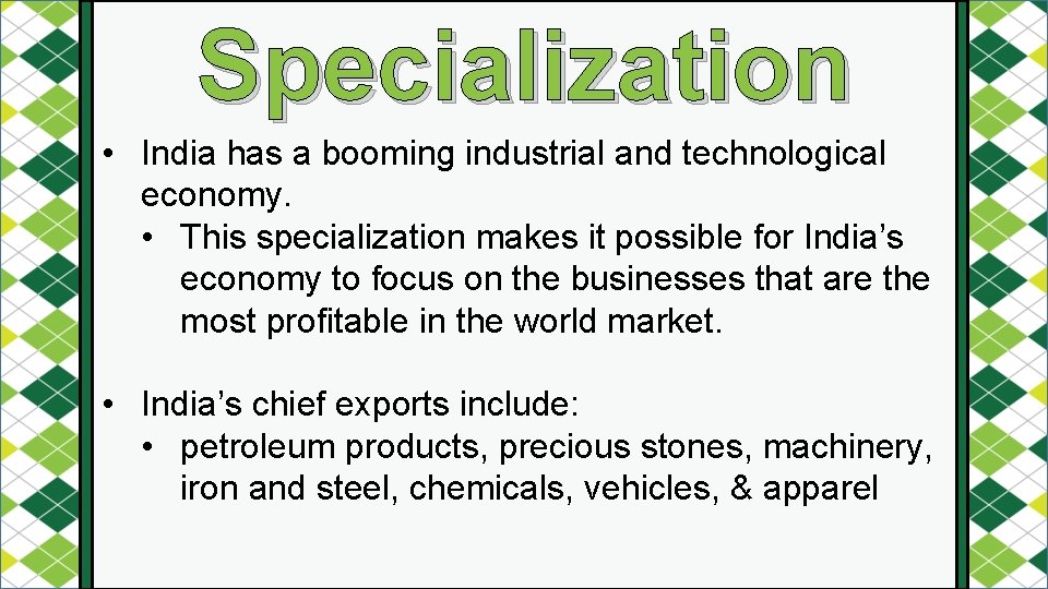 Specialization • India has a booming industrial and technological economy. • This specialization makes