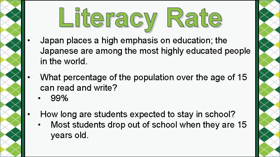 Literacy Rate • Japan places a high emphasis on education; the Japanese are among