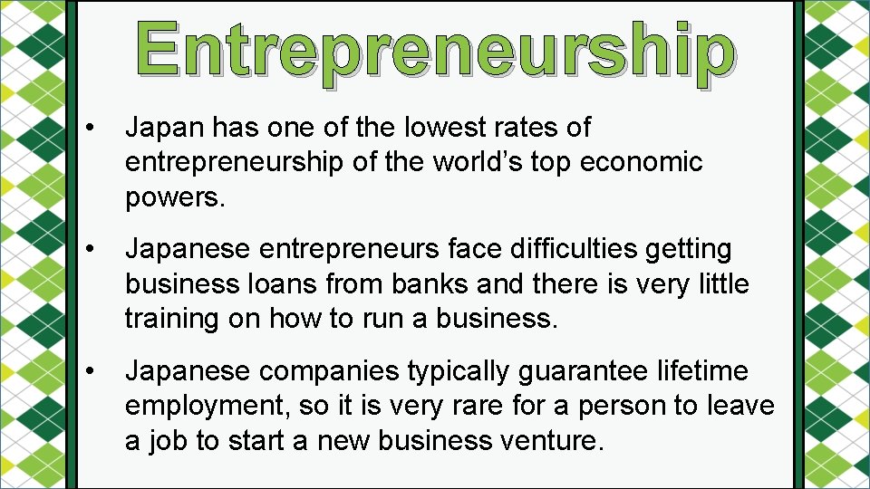 Entrepreneurship • Japan has one of the lowest rates of entrepreneurship of the world’s