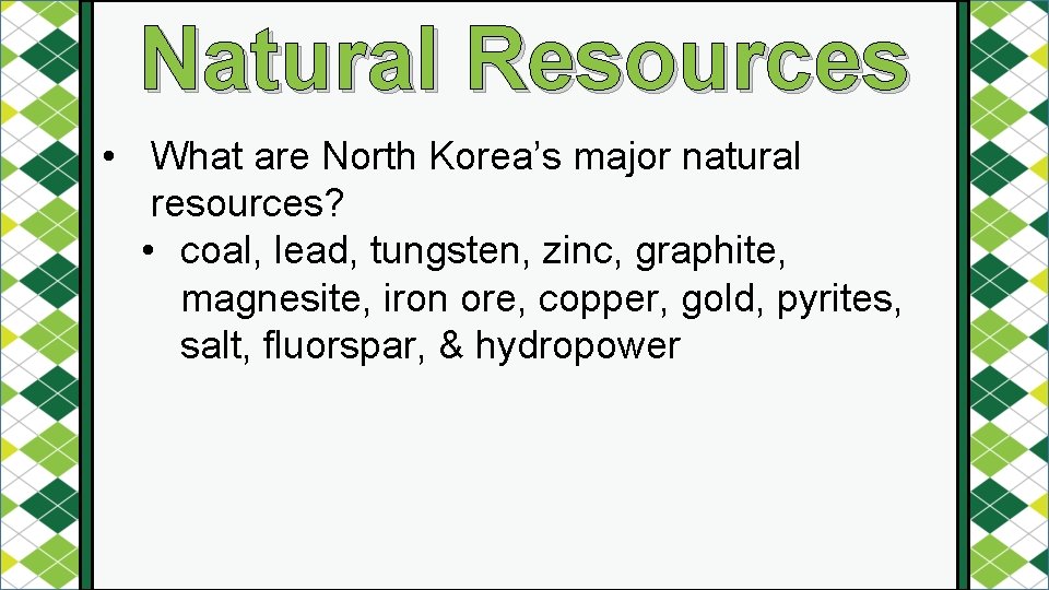 Natural Resources • What are North Korea’s major natural resources? • coal, lead, tungsten,