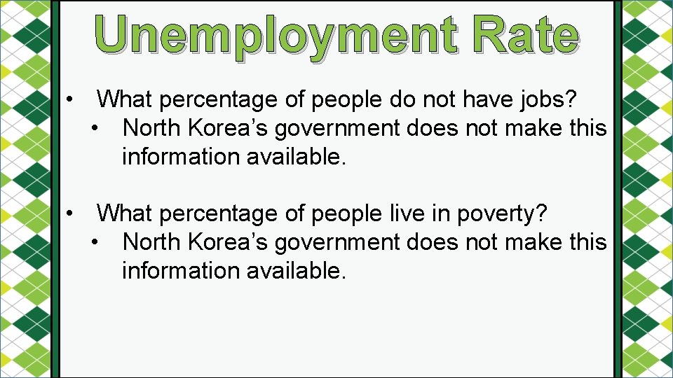 Unemployment Rate • What percentage of people do not have jobs? • North Korea’s