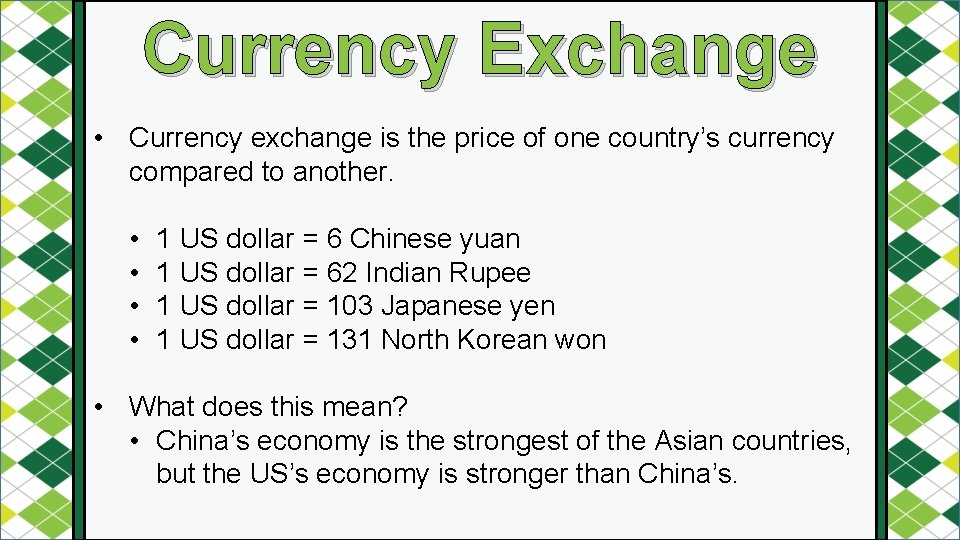 Currency Exchange • Currency exchange is the price of one country’s currency compared to