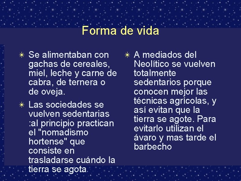 Forma de vida ✴ Se alimentaban con gachas de cereales, miel, leche y carne