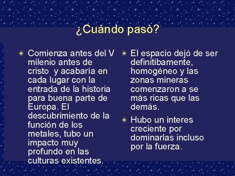 ¿Cuándo pasò? ✴ Comienza antes del V ✴ El espacio dejó de ser milenio