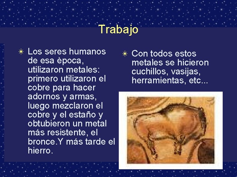 Trabajo ✴ Los seres humanos de esa època, utilizaron metales: primero utilizaron el cobre