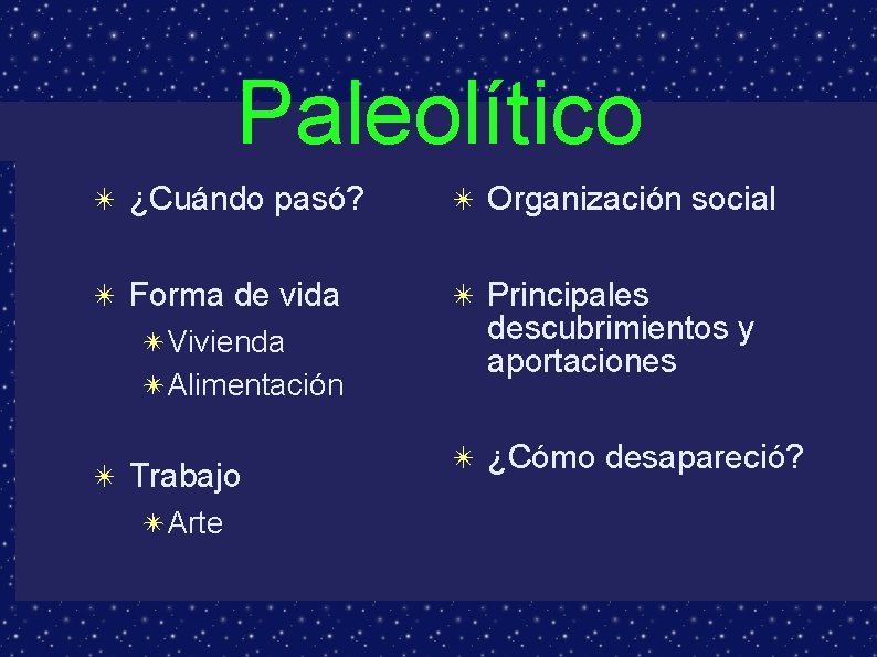 Paleolítico ✴ ¿Cuándo pasó? ✴ Organización social ✴ Forma de vida ✴ Principales ✴Vivienda