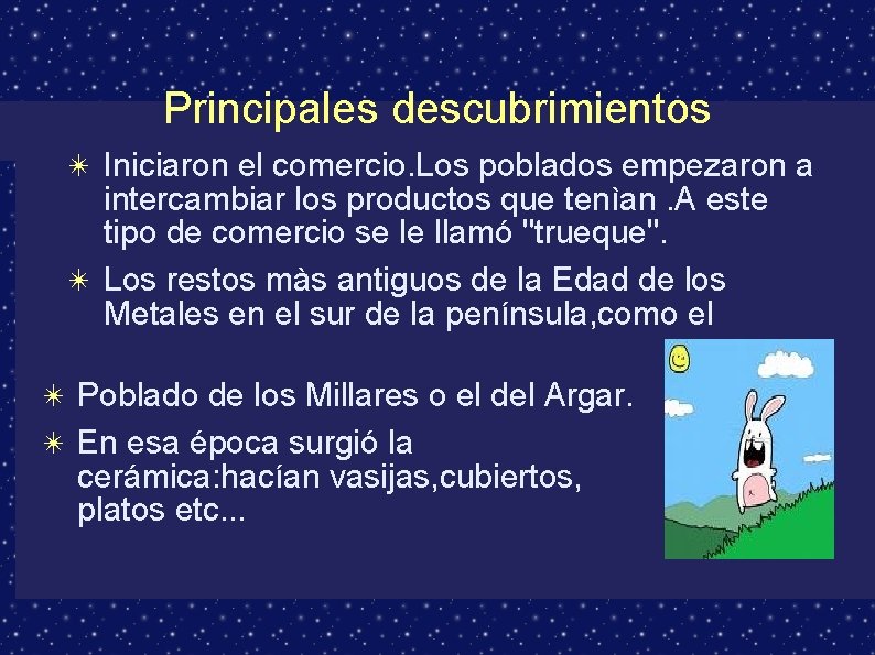 Principales descubrimientos ✴ Iniciaron el comercio. Los poblados empezaron a intercambiar los productos que