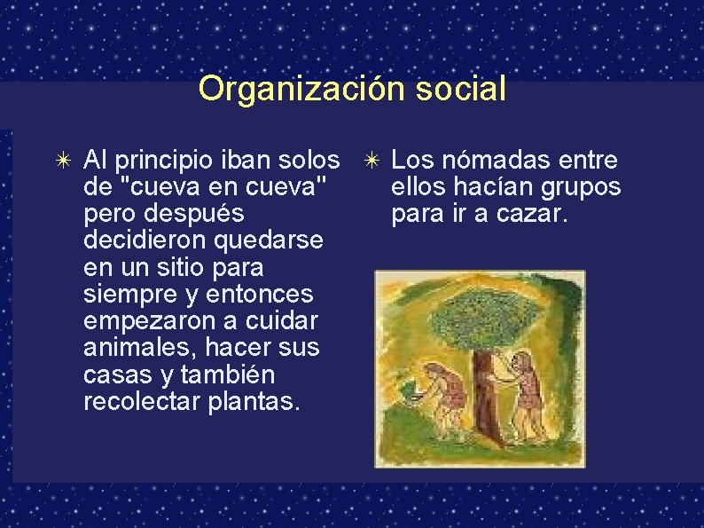 Organización social ✴ Al principio iban solos ✴ Los nómadas entre de ''cueva en