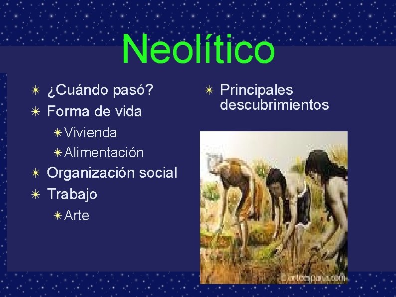 Neolítico ✴ ¿Cuándo pasó? ✴ Forma de vida ✴Vivienda ✴Alimentación ✴ Organización social ✴