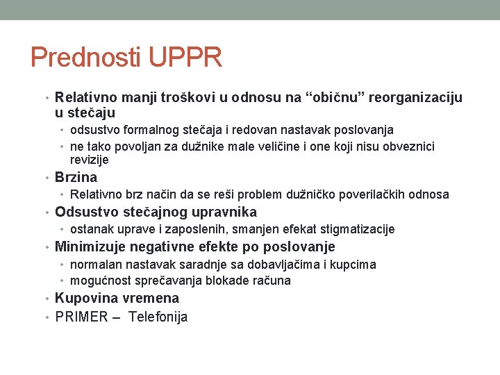 Prednosti UPPR • Relativno manji troškovi u odnosu na “običnu” reorganizaciju u stečaju •