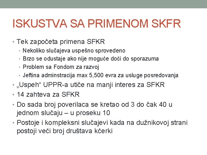 ISKUSTVA SA PRIMENOM SKFR • Tek započeta primena SFKR • Nekoliko slučajeva uspešno sprovedeno ISKUSTVA SA PRIMENOM SKFR • Tek započeta primena SFKR • Nekoliko slučajeva uspešno sprovedeno