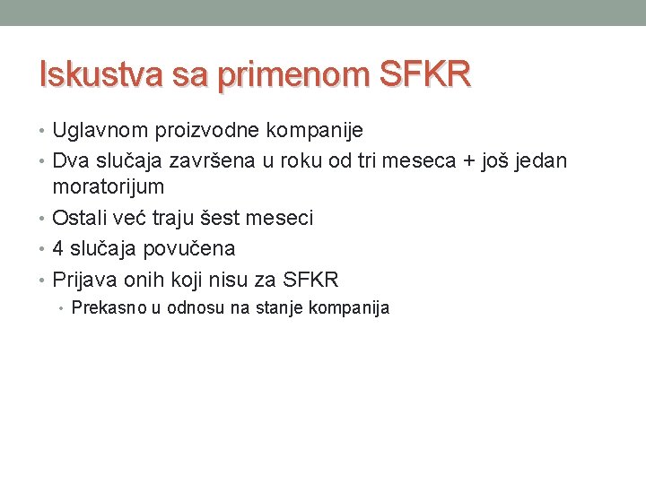 Iskustva sa primenom SFKR • Uglavnom proizvodne kompanije • Dva slučaja završena u roku