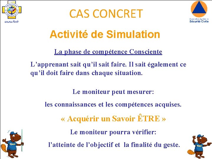 CAS CONCRET Activité de Simulation La phase de compétence Consciente L’apprenant sait qu’il sait