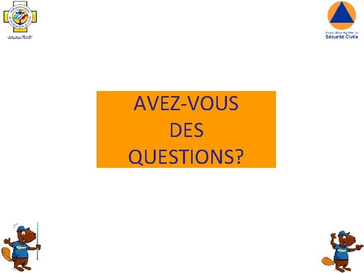 AVEZ-VOUS DES QUESTIONS? 