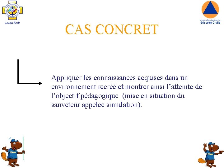 CAS CONCRET Appliquer les connaissances acquises dans un environnement recréé et montrer ainsi l’atteinte
