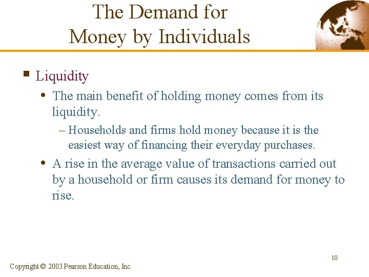 The Demand for Money by Individuals § Liquidity • The main benefit of holding