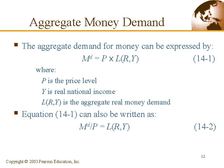 Aggregate Money Demand § The aggregate demand for money can be expressed by: Md