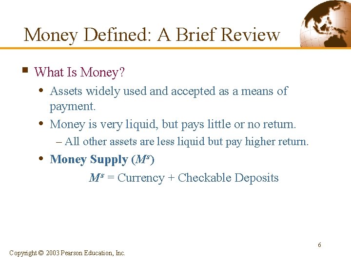 Money Defined: A Brief Review § What Is Money? • Assets widely used and