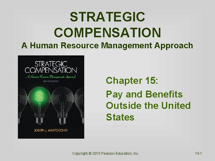 STRATEGIC COMPENSATION A Human Resource Management Approach Chapter 15: Pay and Benefits Outside the