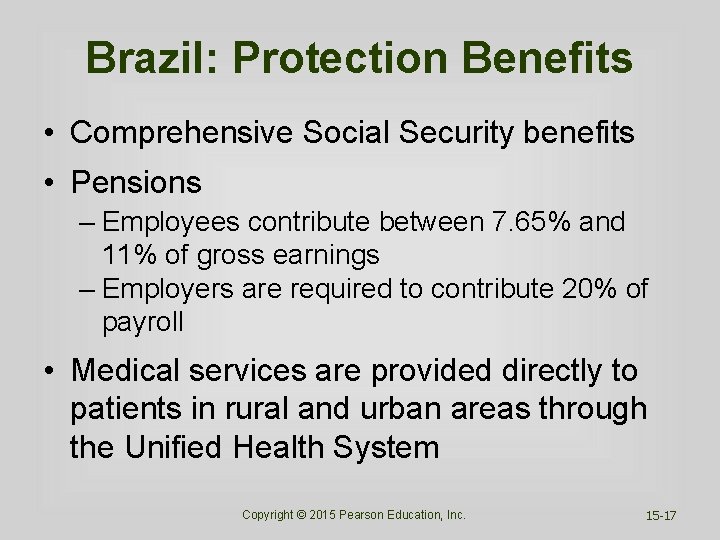 Brazil: Protection Benefits • Comprehensive Social Security benefits • Pensions – Employees contribute between