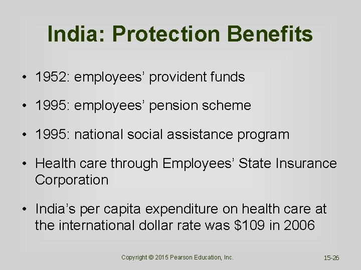 India: Protection Benefits • 1952: employees’ provident funds • 1995: employees’ pension scheme •