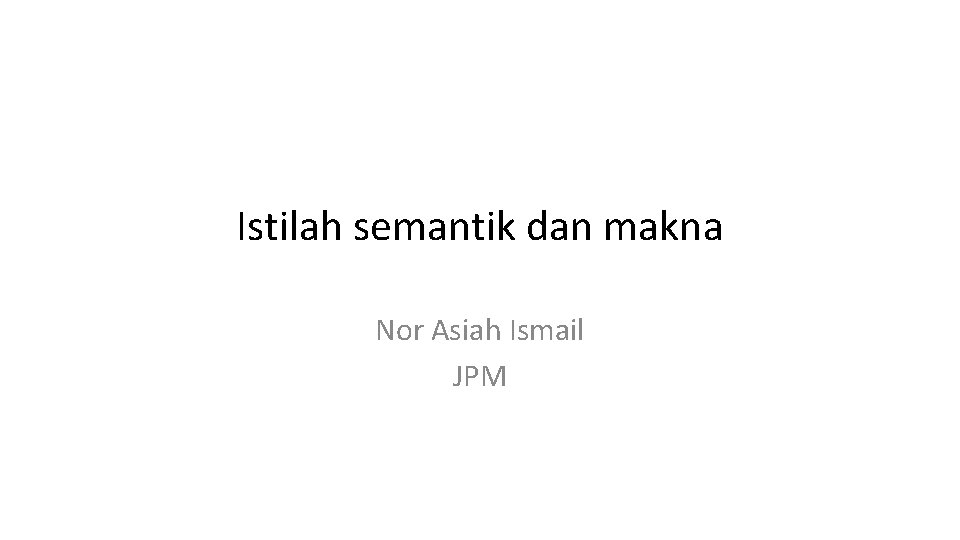 Istilah semantik dan makna Nor Asiah Ismail JPM 