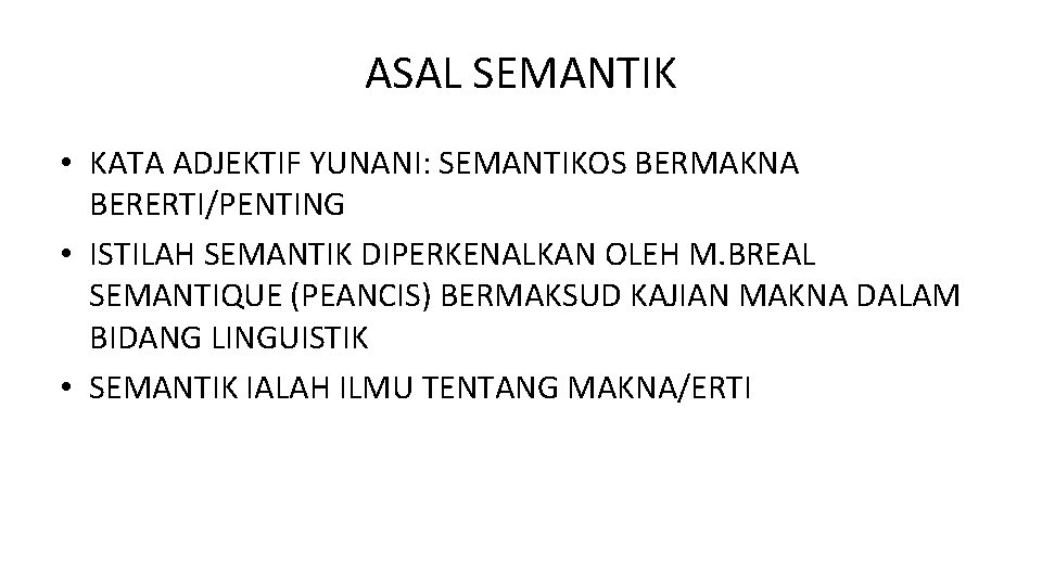 ASAL SEMANTIK • KATA ADJEKTIF YUNANI: SEMANTIKOS BERMAKNA BERERTI/PENTING • ISTILAH SEMANTIK DIPERKENALKAN OLEH