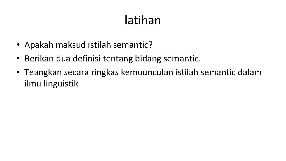 latihan • Apakah maksud istilah semantic? • Berikan dua definisi tentang bidang semantic. •