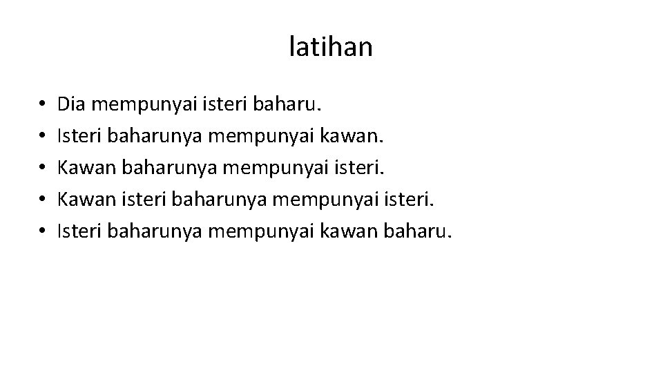 latihan • • • Dia mempunyai isteri baharu. Isteri baharunya mempunyai kawan. Kawan baharunya