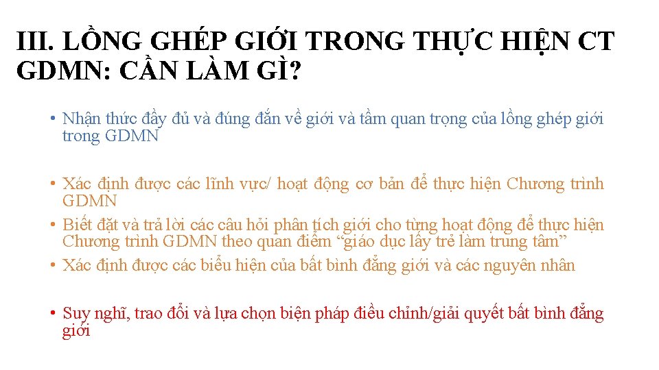 III. LỒNG GHÉP GIỚI TRONG THỰC HIỆN CT GDMN: CẦN LÀM GÌ? • Nhận