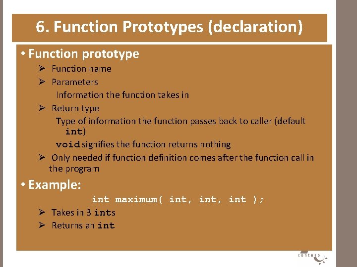 6. Function Prototypes (declaration) • Function prototype Ø Function name Ø Parameters Information the