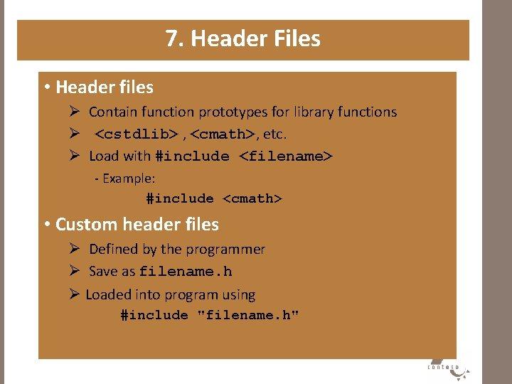 7. Header Files • Header files Ø Contain function prototypes for library functions Ø