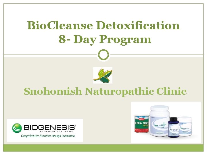 Bio. Cleanse Detoxification 8 - Day Program Snohomish Naturopathic Clinic 