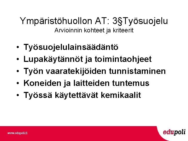 Ympäristöhuollon AT: 3§Työsuojelu Arvioinnin kohteet ja kriteerit • • • Työsuojelulainsäädäntö Lupakäytännöt ja toimintaohjeet