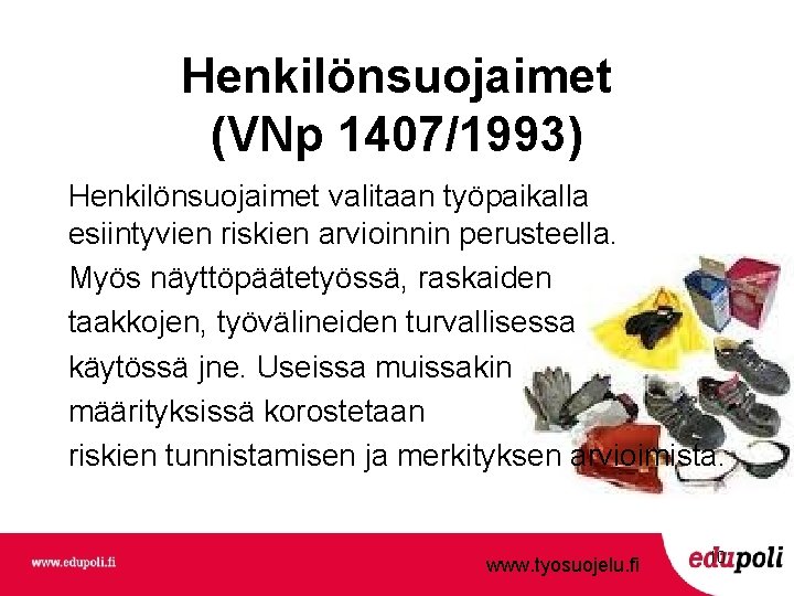 Henkilönsuojaimet (VNp 1407/1993) Henkilönsuojaimet valitaan työpaikalla esiintyvien riskien arvioinnin perusteella. Myös näyttöpäätetyössä, raskaiden taakkojen,